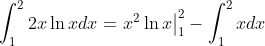 \int_{1}^{2}2x\ln{x}dx=\left.\begin{matrix}x^2\ln{x}\end{matrix}\right|_{1}^{2}-\int_{1}^{2}xdx
